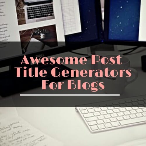 Awesome Blog Post Title Generators 21 Blog post title generators