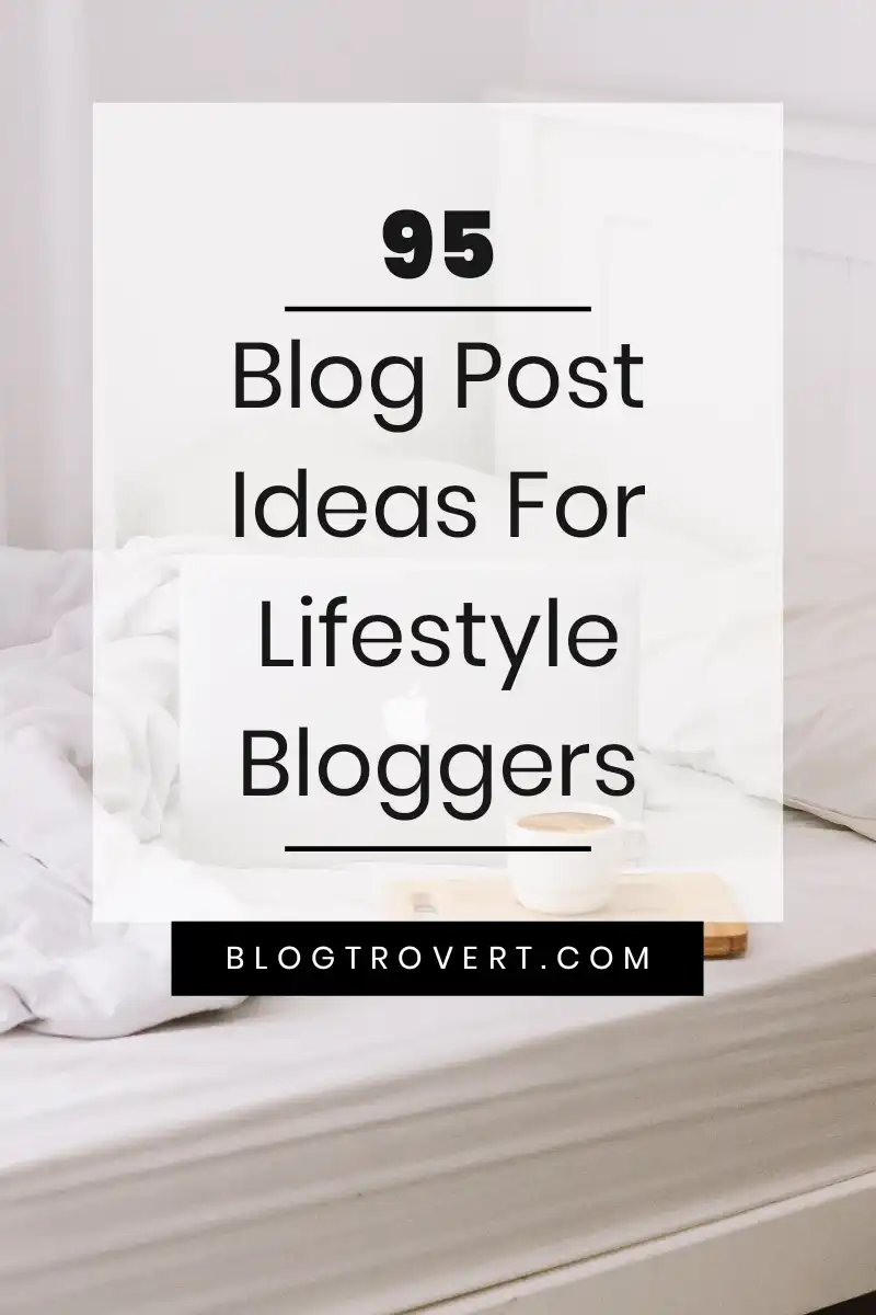 100 lifestyle blog post ideas for [year] - easy ways to find new topics 7