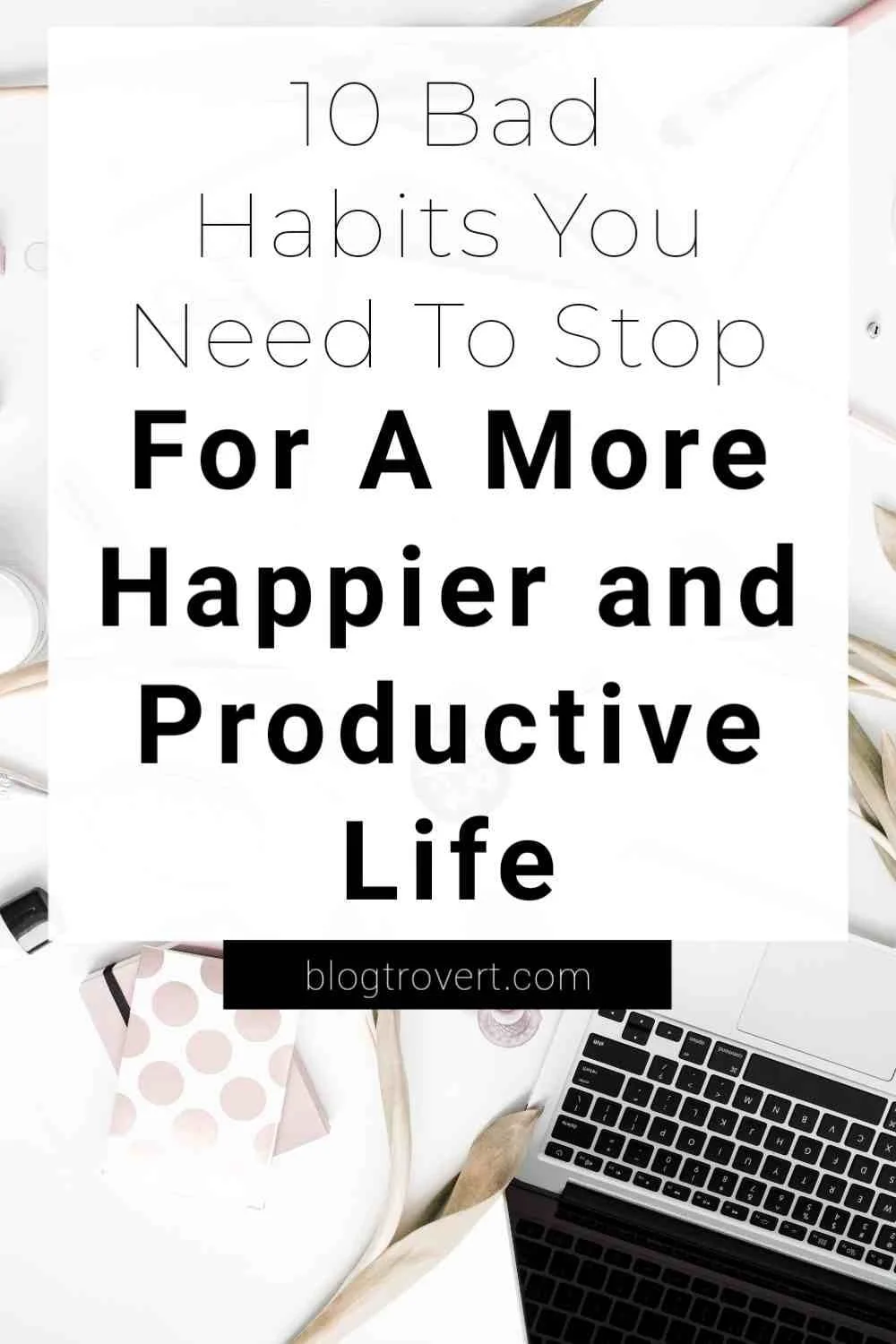 13 Bad Habits You Must Break To Be Happier in [year] 1
