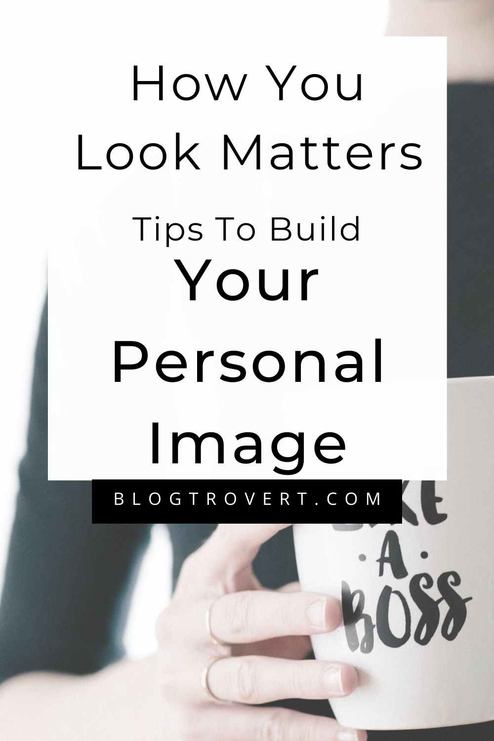 How To Build Your Personal Image; 6 Helpful Steps 3