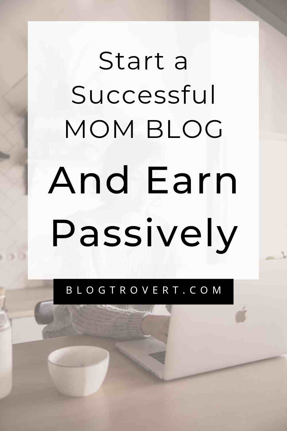 The ultimate guide to start a mom blog - 7 ways to make it profitable 1