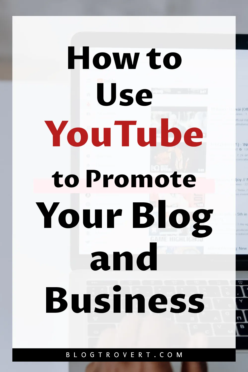 How to use YouTube to grow your business and blog effectively in [year] 7