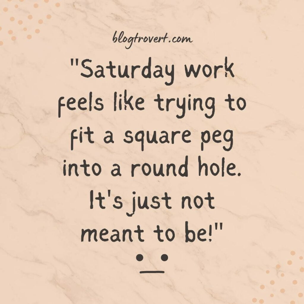 Funny Saturday work quotes