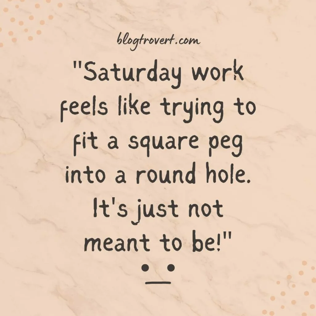 153 funny Saturday quotes to crack up your weekend 8 Funny Saturday work quotes
