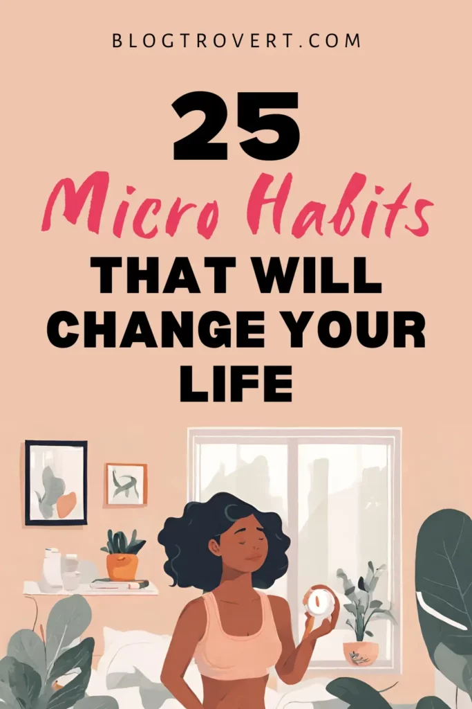25 micro habits that can change your life for the best 5 Micro habits that can change your life