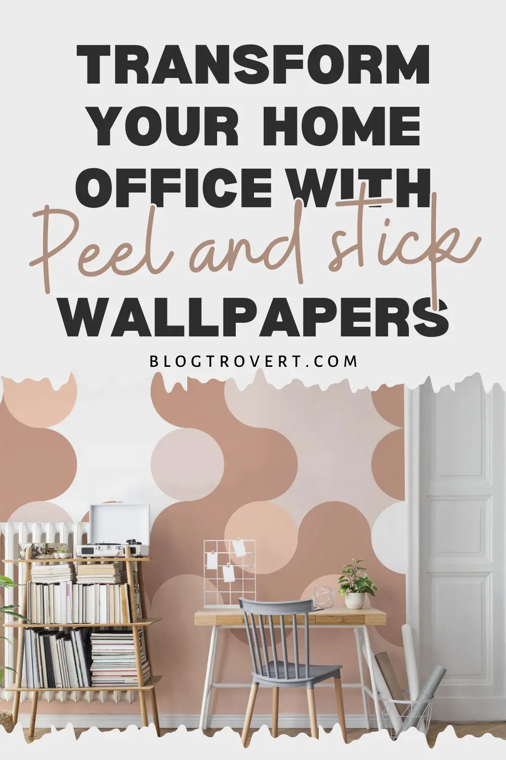 Transform Your home with Peel and Stick Wallpaper: WFH ideas